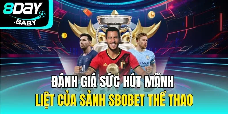 Đánh giá sức hút mãnh liệt của sảnh Sbobet thể thao