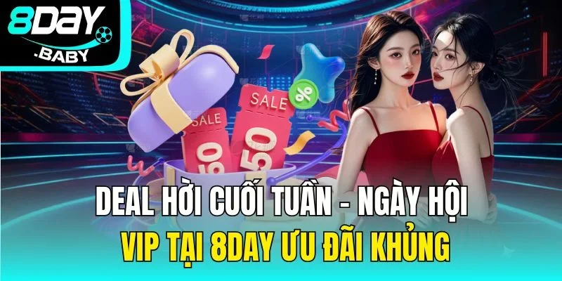 Deal Hời Cuối Tuần – Ngày Hội Vip Tại 8day Ưu Đãi Khủng