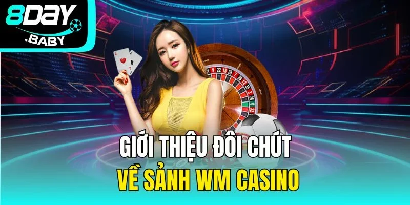 Giới thiệu đôi chút về sảnh WM Casino