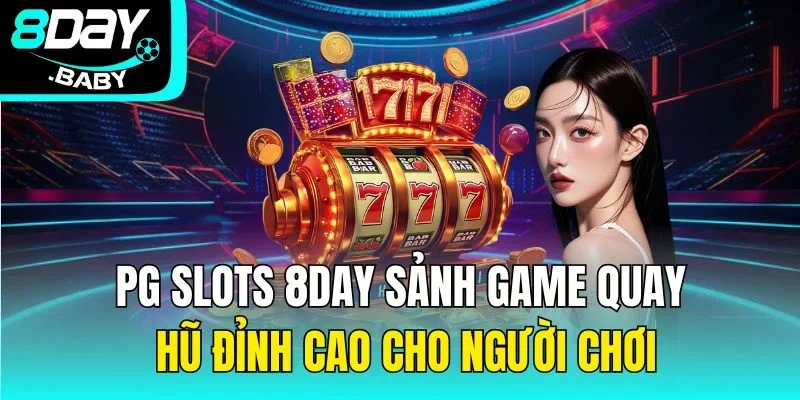 Pg Slots 8day Sảnh Game Quay Hũ Đỉnh Cao Cho Người Chơi