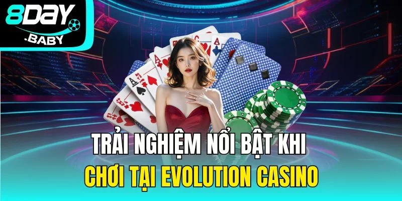Trải nghiệm nổi bật khi chơi tại Evolution casino